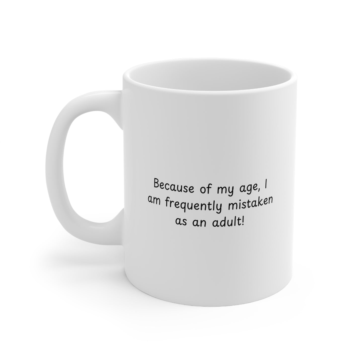 Because of My Age Funny Quote Mug — Ceramic Coffee Cup (11oz & 15oz)