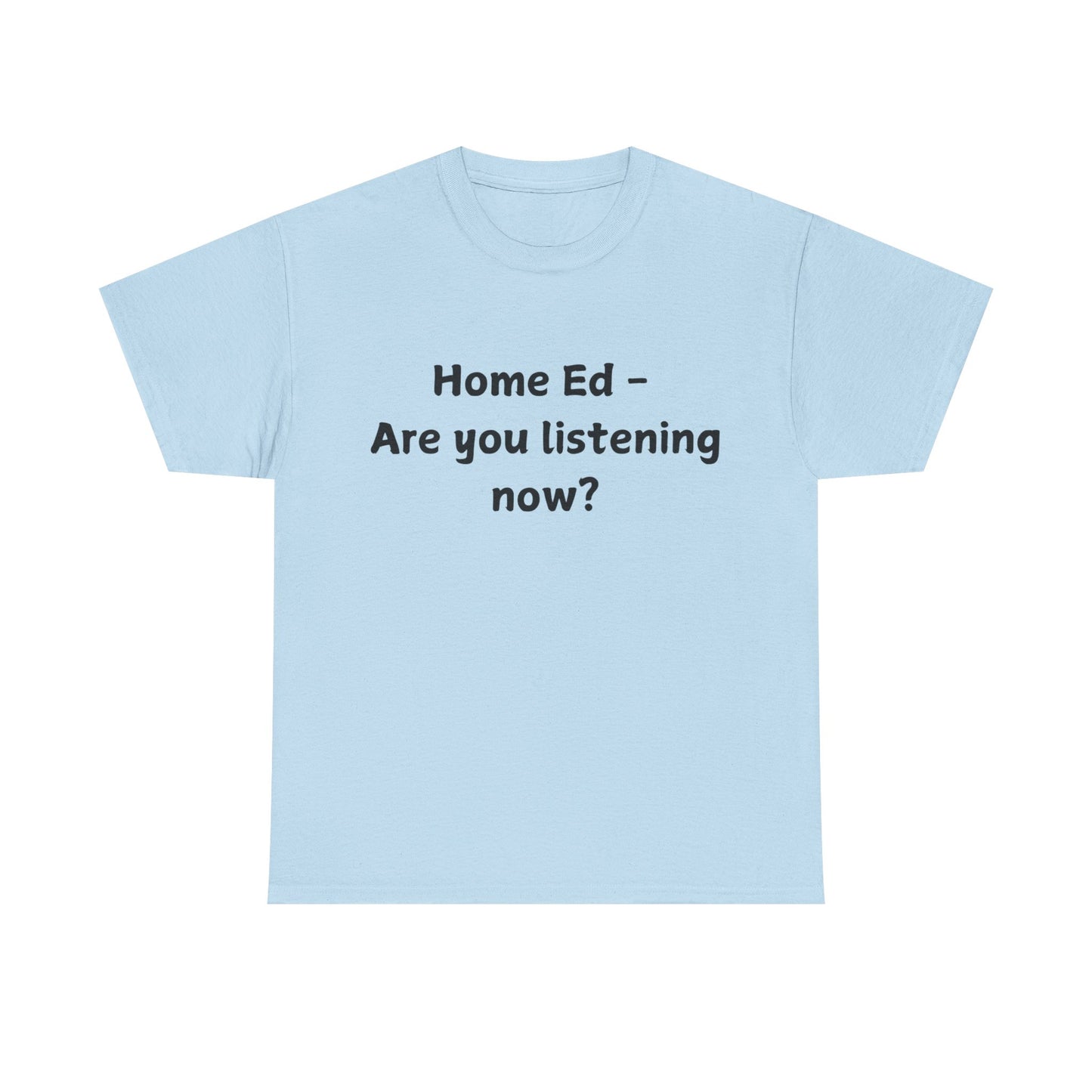 Home Ed – Are You Listening Now? T‑Shirt