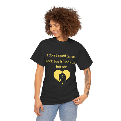 Book Boyfriends Are Better T‑Shirt — I Don’t Need A Man Literary Romance Tee