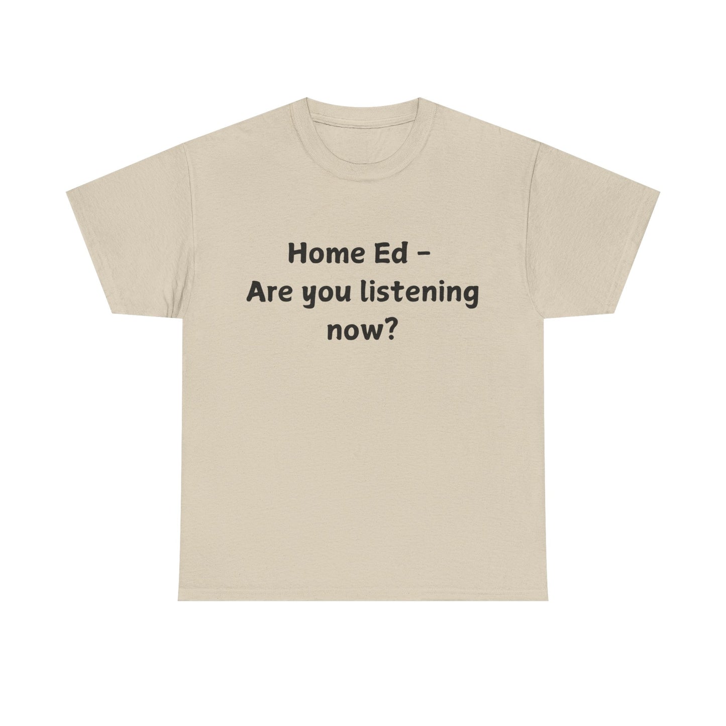 Home Ed – Are You Listening Now? T‑Shirt