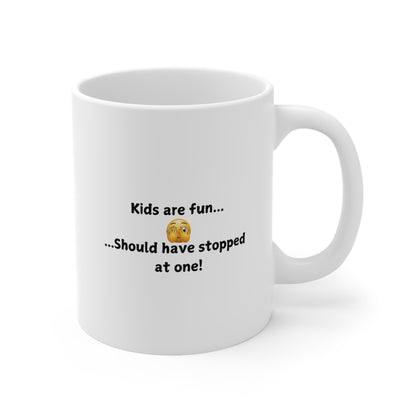Funny 'Kids Are Fun...Should Have Stopped at One!' Ceramic Coffee Mug — 11oz & 15oz