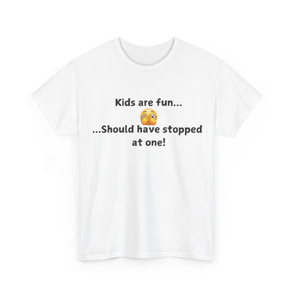 T‑Shirt — “Kids are fun... Should have stopped at one!” Funny Parenting Graphic Tee