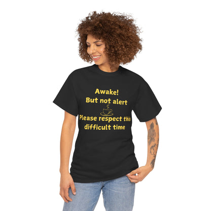 Awake But Not Alert Tee — Funny Coffee Graphic Shirt: "Please Respect This Difficult Time"