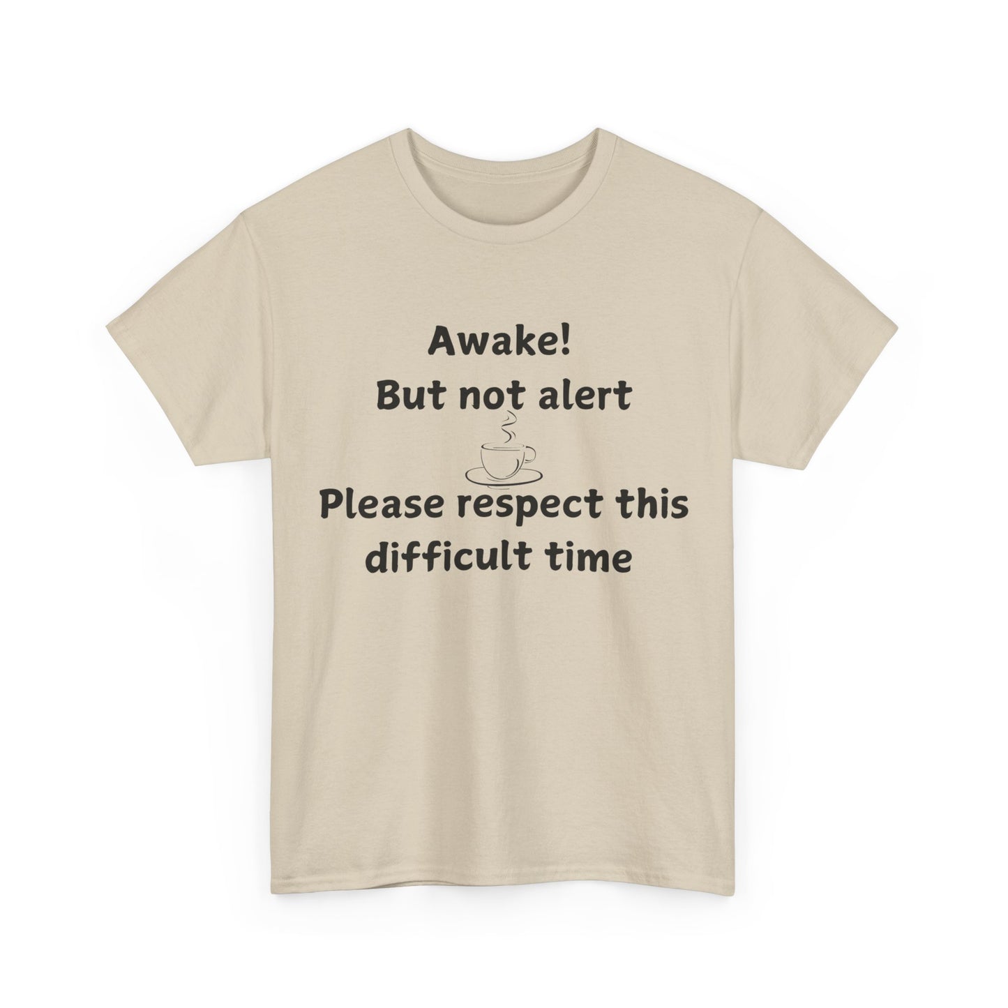 T‑Shirt — "Awake! But not alert — Please respect this difficult time" Relaxed Humor Tee