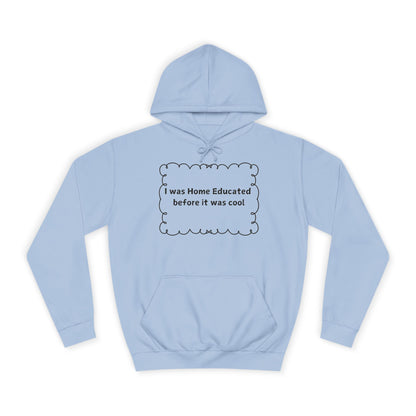 College Hoodie — "I Was Home Educated Before It Was Cool" Graphic Hoodie