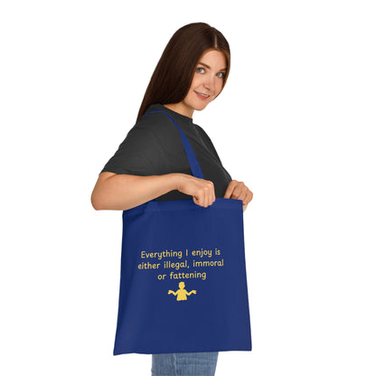 Tote Bag — “Everything I Enjoy Is Either Illegal, Immoral or Fattening” Funny Quote Cotton Tote