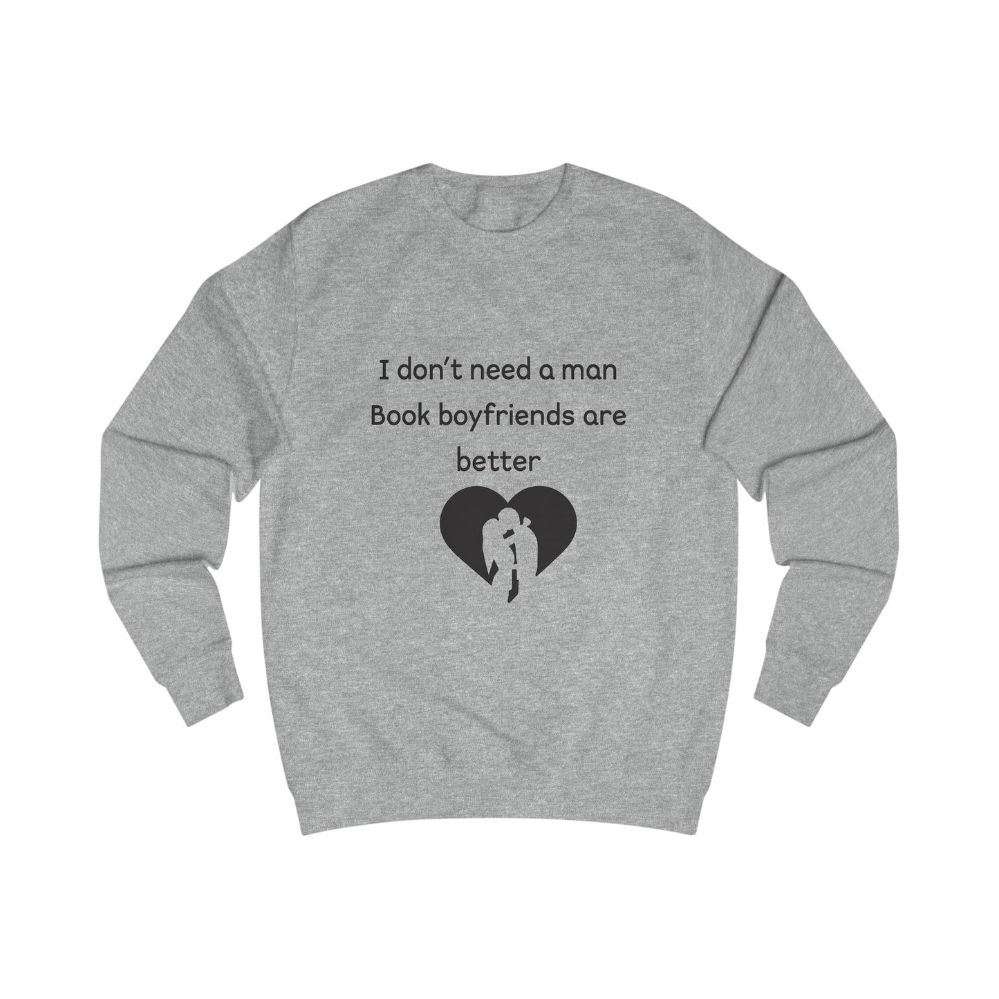 Book Boyfriends Sweatshirt — "I Don't Need a Man, Book Boyfriends Are Better" Cozy Reader Crewneck