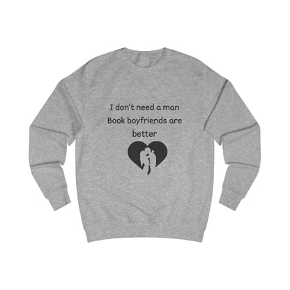 Book Boyfriends Sweatshirt — "I Don't Need a Man, Book Boyfriends Are Better" Cozy Reader Crewneck