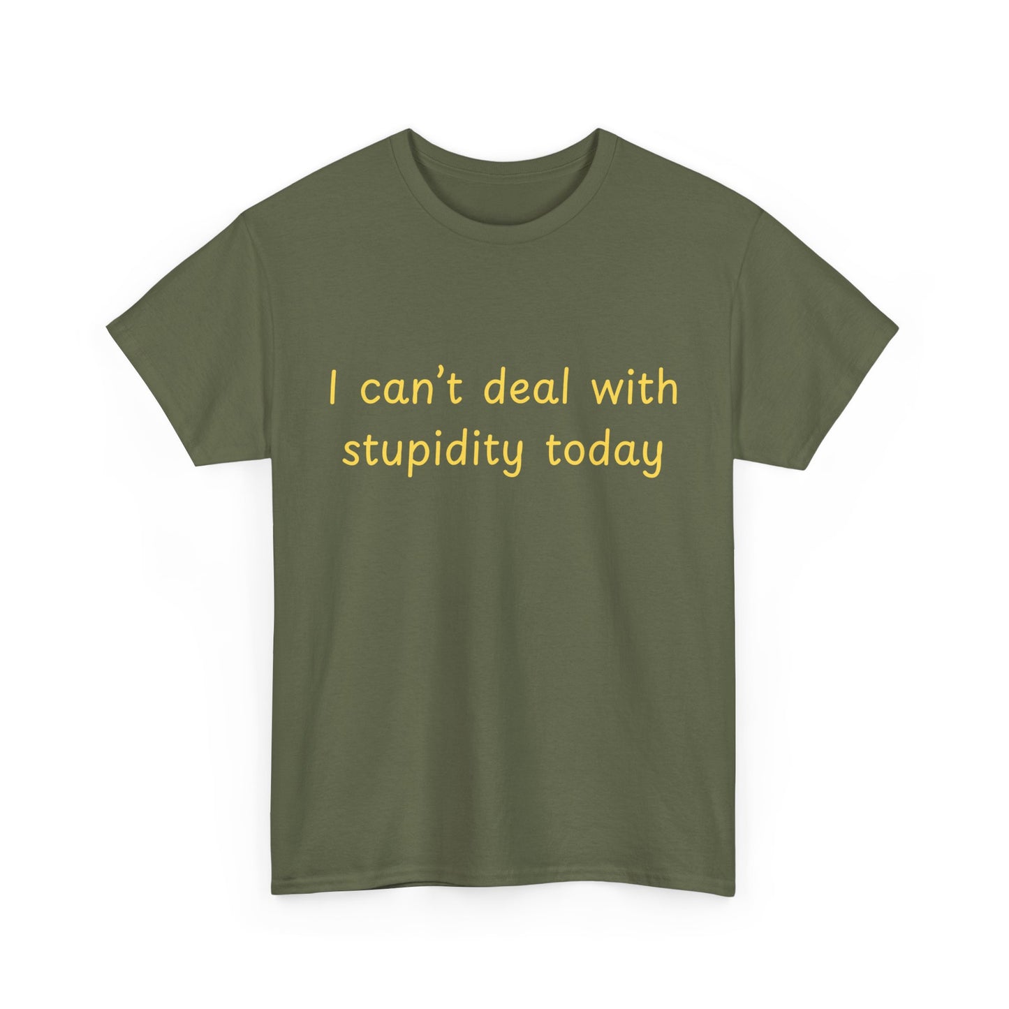 Graphic Tee — "I Can't Deal With Stupidity Today" Funny Statement Shirt