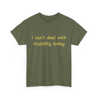 Graphic Tee — "I Can't Deal With Stupidity Today" Funny Statement Shirt