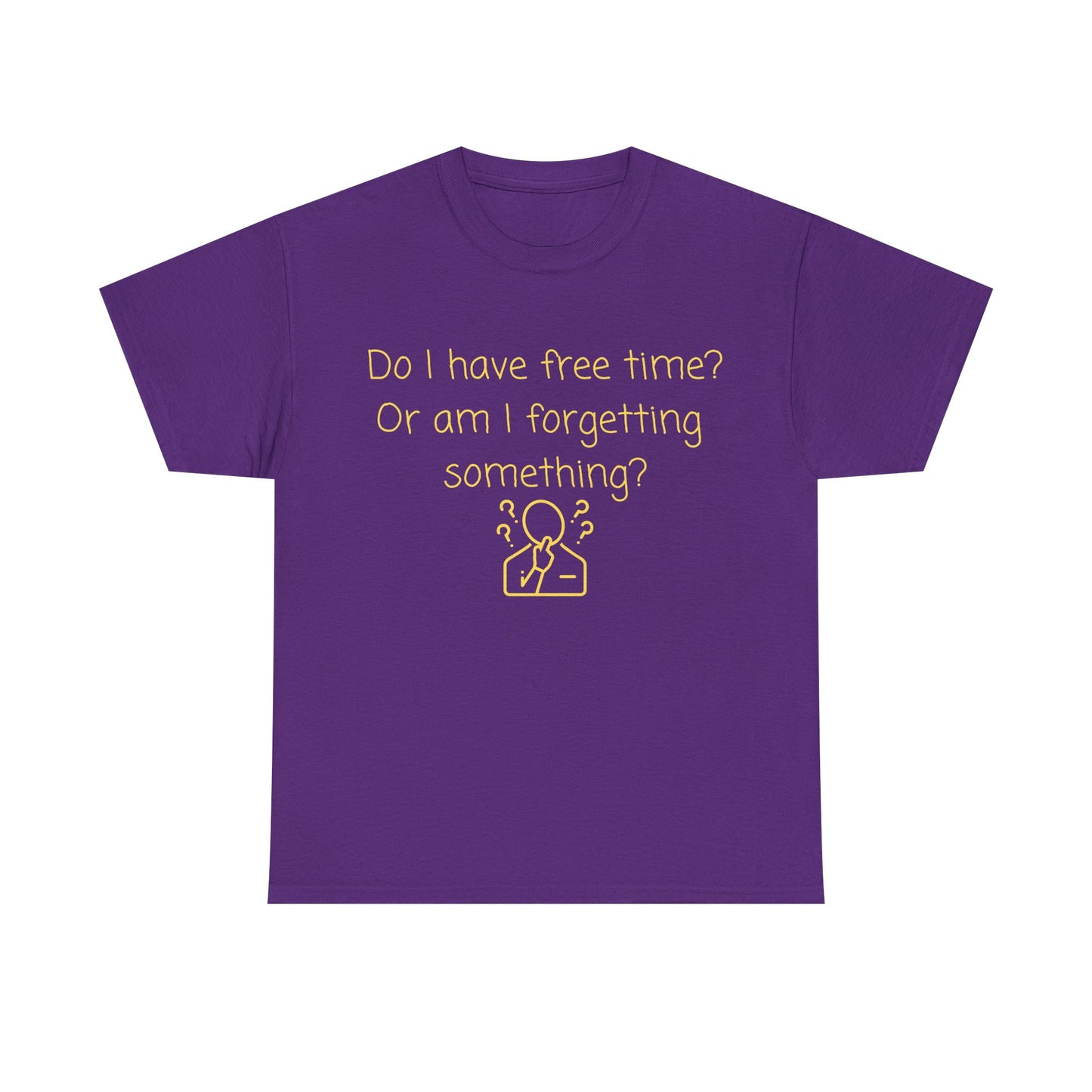 Funny Graphic Tee — "Do I have free time? Or am I forgetting something?"