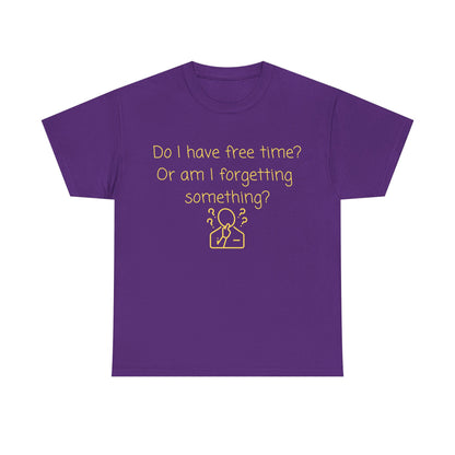 Funny Graphic Tee — "Do I have free time? Or am I forgetting something?"