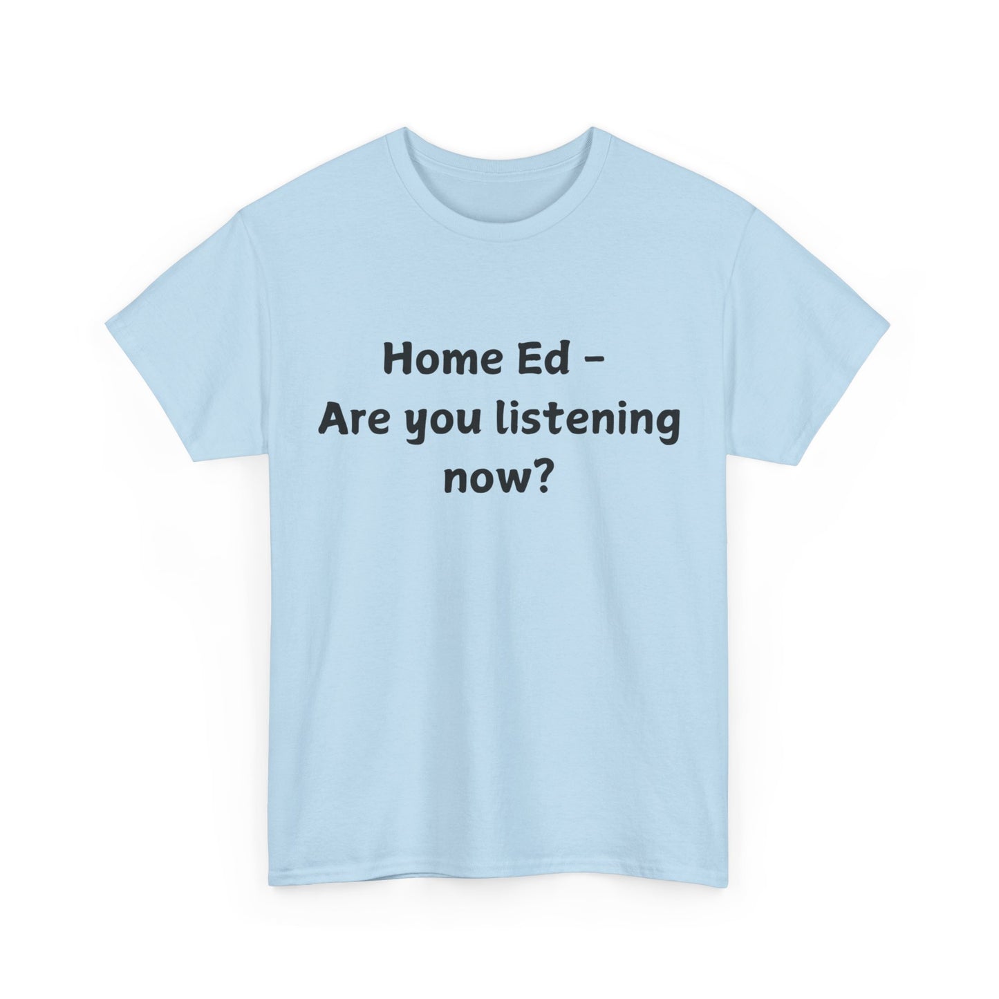 Home Ed – Are You Listening Now? T‑Shirt