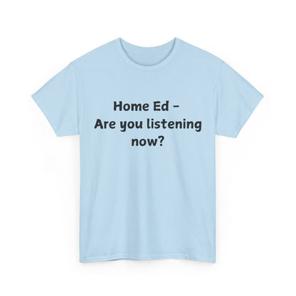 Home Ed – Are You Listening Now? T‑Shirt