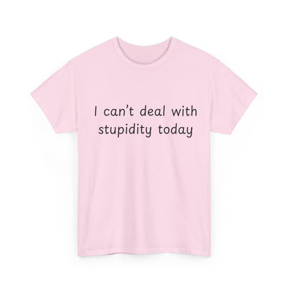 Funny Statement Tee — “I can't deal with stupidity today” Cotton T‑Shirt