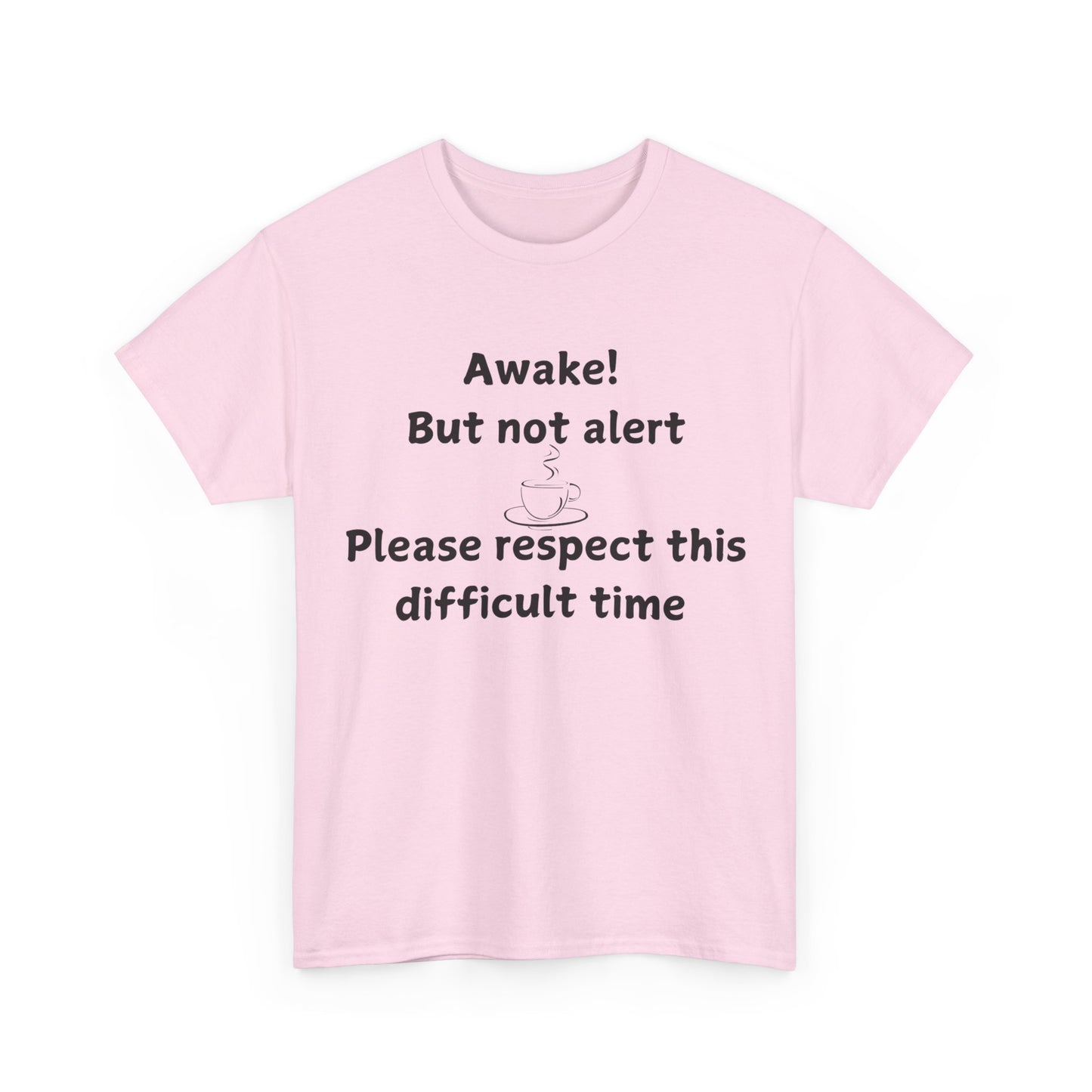 T‑Shirt — "Awake! But not alert — Please respect this difficult time" Relaxed Humor Tee