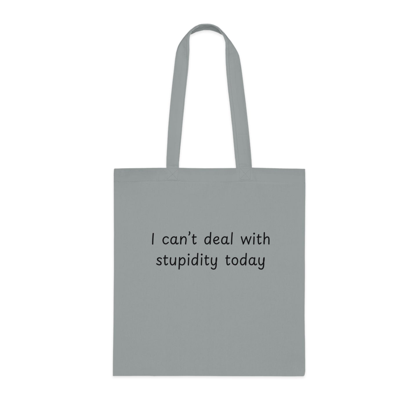 I Can't Deal With Stupidity Today Cotton Tote — Funny Sarcastic Reusable Grocery Bag