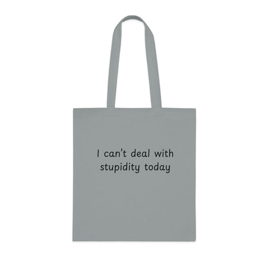 I Can't Deal With Stupidity Today Cotton Tote — Funny Sarcastic Reusable Grocery Bag