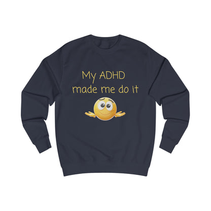 ADHD Made Me Do It Sweatshirt — Funny Neurodivergent Crewneck