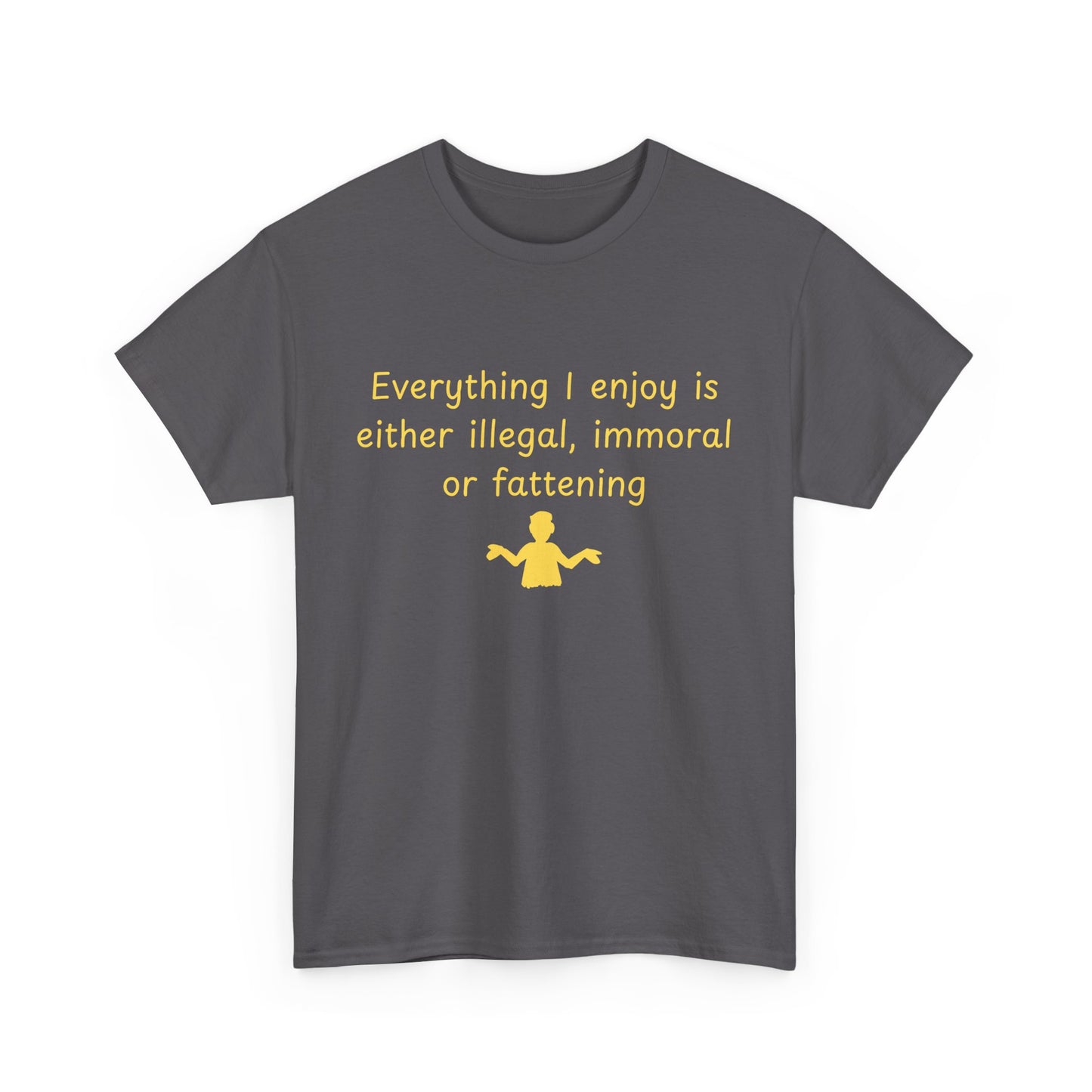 Graphic Tee — “Everything I enjoy is either illegal, immoral, or fattening” Yellow Design