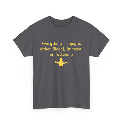 Graphic Tee — “Everything I enjoy is either illegal, immoral, or fattening” Yellow Design