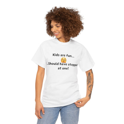 T‑Shirt — “Kids are fun... Should have stopped at one!” Funny Parenting Graphic Tee