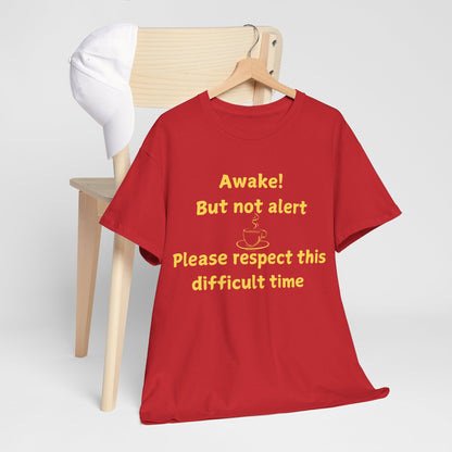 Awake But Not Alert Tee — Funny Coffee Graphic Shirt: "Please Respect This Difficult Time"