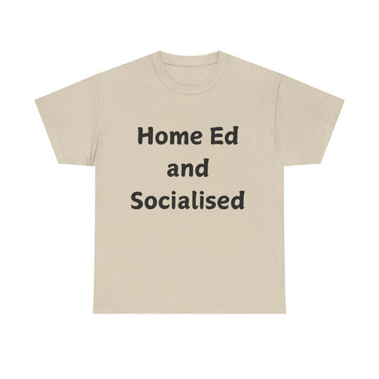 Home Ed and Socialised Tee — Funny Homeschooling T‑Shirt for Parents & Kids