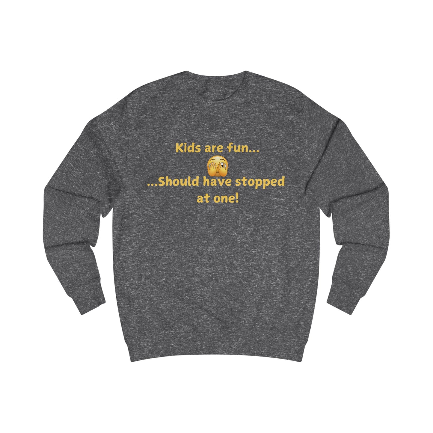 Funny 'Kids Are Fun...Should Have Stopped at One!' Sweatshirt