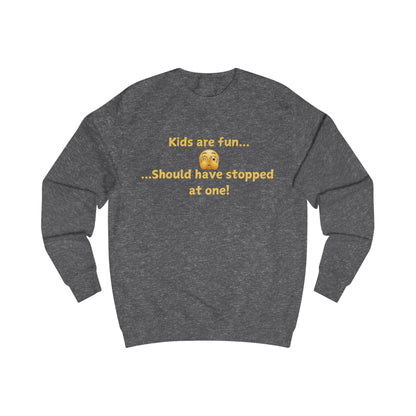Funny 'Kids Are Fun...Should Have Stopped at One!' Sweatshirt